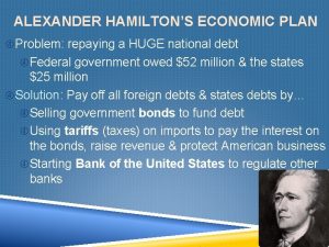 ALEXANDER HAMILTONS ECONOMIC PLAN Problem repaying a HUGE