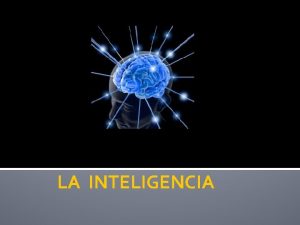 LA INTELIGENCIA Conceptos La inteligencia es la capacidad