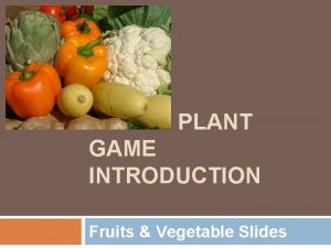 EDIBLE PLANT GAME INTRODUCTION Fruits Vegetable Slides Almonds