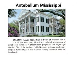 Antebellum Mississippi Antebellum Mississippi 1 The antebellum period