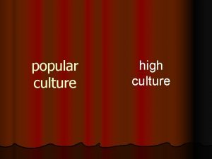 popular culture high culture Popular culture Often understood