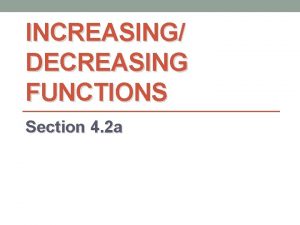 INCREASING DECREASING FUNCTIONS Section 4 2 a Definition