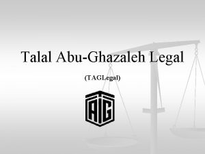 Talal AbuGhazaleh Legal TAGLegal Overview n Founded in