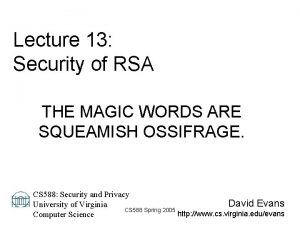 Lecture 13 Security of RSA THE MAGIC WORDS