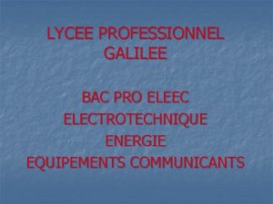LYCEE PROFESSIONNEL GALILEE BAC PRO ELEEC ELECTROTECHNIQUE ENERGIE