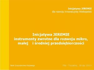 Inicjatywa JEREMIE instrumenty zwrotne dla rozwoju mikro maej