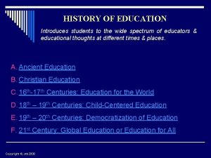 HISTORY OF EDUCATION Introduces students to the wide