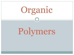 Organic Polymers Organic Polymer Chemistry Polymer from the