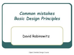 Common mistakes Basic Design Principles David Rabinowitz Object