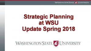 Strategic Planning at WSU Update Spring 2018 WSU