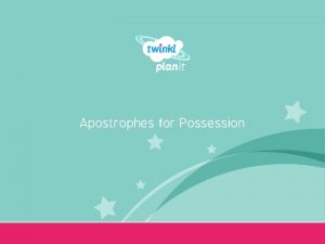 Apostrophes for Possession Year One I can use