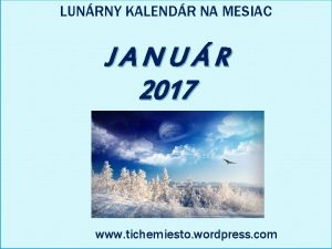 LUNRNY KALENDR NA MESIAC JANUR 2017 www tichemiesto