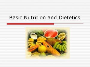 Basic Nutrition and Dietetics Nutrition o The study