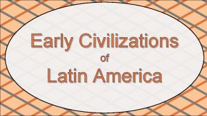 Early Civilizations of Latin America Fall of the