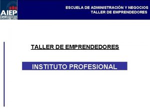 ESCUELA DE ADMINISTRACIN Y NEGOCIOS TALLER DE EMPRENDEDORES