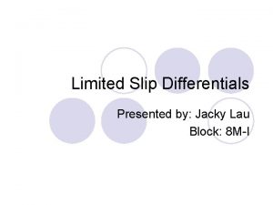 Limited Slip Differentials Presented by Jacky Lau Block