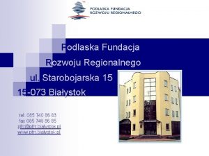 Podlaska Fundacja Rozwoju Regionalnego ul Starobojarska 15 15