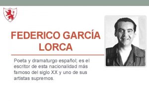 FEDERICO GARCA LORCA Poeta y dramaturgo espaol es