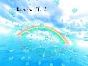 Rainbow of food Aim of RAINBOW our project