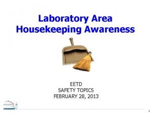 Laboratory Area Housekeeping Awareness EETD SAFETY TOPICS FEBRUARY