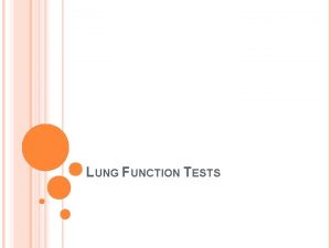 LUNG FUNCTION TESTS LUNG FUNCTION TESTS Identification of