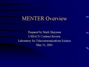 MENTER Overview Prepared by Mark Shayman UMIACS Contract
