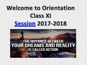 Welcome to Orientation Class XI Session 2017 2018