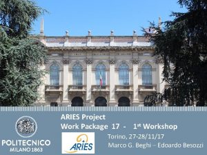 ARIES Project Work Package 17 1 st Workshop