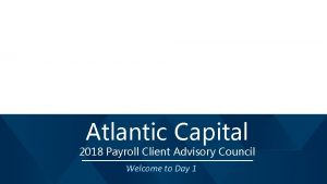 Atlantic Capital 2018 Payroll Client Advisory Council Welcome