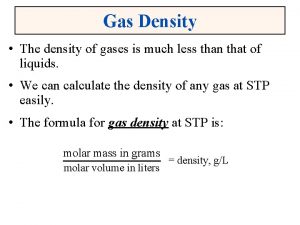 Gas Density The density of gases is much