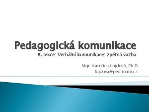 Pedagogick komunikace 8 lekce Verbln komunikace zptn vazba