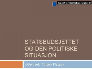 STATSBUDSJETTET OG DEN POLITISKE SITUASJON vGen sekr Torgeir