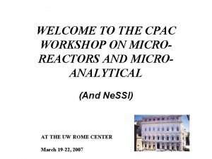 WELCOME TO THE CPAC WORKSHOP ON MICROREACTORS AND