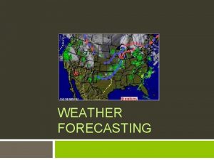 WEATHER FORECASTING Cold Front What type of weather