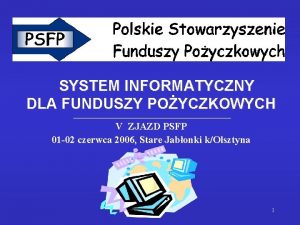 SYSTEM INFORMATYCZNY DLA FUNDUSZY POYCZKOWYCH V ZJAZD PSFP