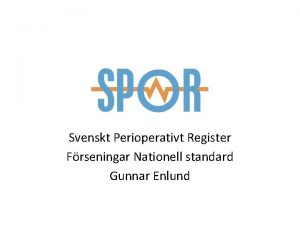 Svenskt Perioperativt Register Frseningar Nationell standard Gunnar Enlund