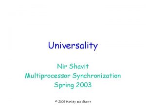 Universality Nir Shavit Multiprocessor Synchronization Spring 2003 2003