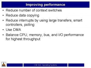 Improving performance Reduce number of context switches Reduce