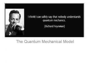 The Quantum Mechanical Model The Early twentieth century