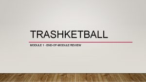 TRASHKETBALL MODULE 1 ENDOFMODULE REVIEW ROUND 1 MULTIPLY