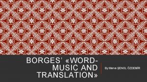 BORGES WORDMUSIC AND TRANSLATION By Merve ENOL ZDEMR