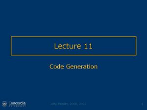 Lecture 11 Code Generation Joey Paquet 2000 2002