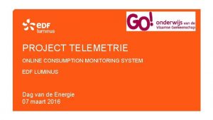 PROJECT TELEMETRIE ONLINE CONSUMPTION MONITORING SYSTEM EDF LUMINUS