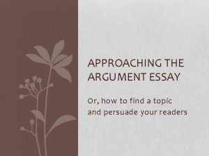 APPROACHING THE ARGUMENT ESSAY Or how to find
