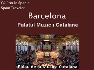 Cltor n Spania Spain Traveler Barcelona Palatul Muzicii