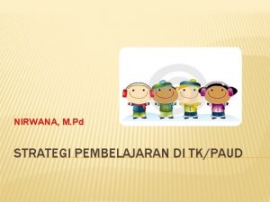 NIRWANA M Pd STRATEGI PEMBELAJARAN DI TKPAUD KLASIFIKASI