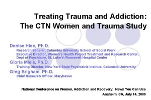 Treating Trauma and Addiction The CTN Women and