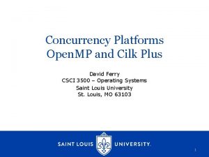 Concurrency Platforms Open MP and Cilk Plus David