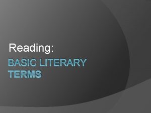 Reading BASIC LITERARY TERMS Characterization PROTAGONIST Central character