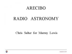 ARECIBO RADIO ASTRONOMY Chris Salter for Murray Lewis